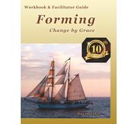 Forming Workbook & Facilitator Guide (10th Anniversary): Change by Grace