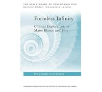 Formless Infinity: Clinical Explorations of Matte Blanco and Bion (The New Library of Psychoanalysis)