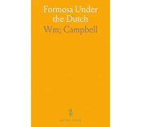 Formosa Under the Dutch: Described From Contemporary Records, With Explanatory Notes and a Bibliography of the Island