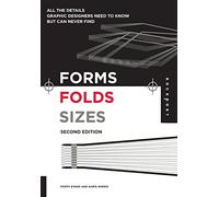 Forms, Folds and Sizes, Second Edition: All the Details Graphic Designers Need to Know but Can Never Find
