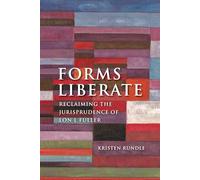 Forms Liberate: Reclaiming the Jurisprudence of Lon L Fuller