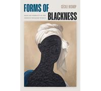 Forms of Blackness : Race and Visibility in the French-Speaking World