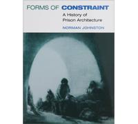 Forms of Constraint: A HISTORY OF PRISON ARCHITECTURE