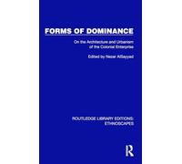 Forms of Dominance: On the Architecture and Urbanism of the Colonial Enterprise (Routledge Library Editions: Ethnoscapes)