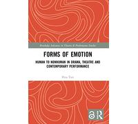 Forms of Emotion: Human to Nonhuman in Drama, Theatre and Contemporary Performance (Routledge Advances in Theatre & Performance Studies)