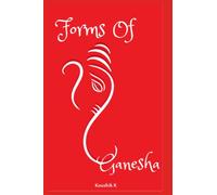 Forms of Ganesha: More Than Hundred and Twenty Forms of Ganesha From Vinayaka Tantra