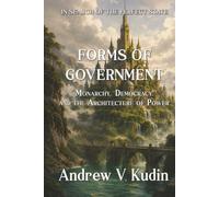 Forms of Government: Monarchy, Democracy, and the Architecture of Power: 2 (In Search of the Perfect State)