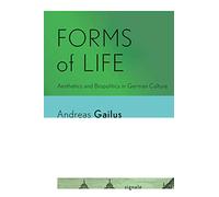 Forms of Life: Aesthetics and Biopolitics in German Culture (Signale: Modern German Letters, Cultures, and Thought)