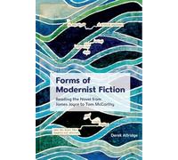 Forms of Modernist Fiction : Reading the Novel from James Joyce to Tom McCarthy