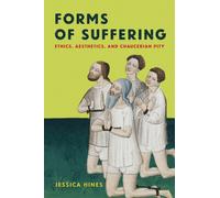 Forms of Suffering : Ethics, Aesthetics, and Chaucerian Pity
