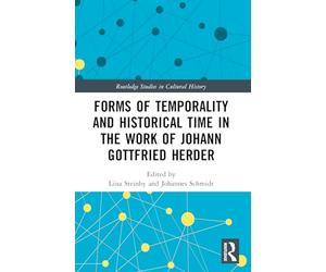 Forms of Temporality and Historical Time in the Work of Johann Gottfried Herder (Routledge Studies in Cultural History)