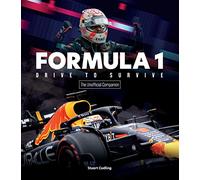 Formula 1 Drive to Survive The Unofficial Companion : The Stars, Strategy, Technology, and History of F1