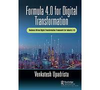 Formula 4.0 for Digital Transformation: A Business-Driven Digital Transformation Framework for Industry 4.0