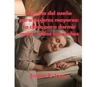 Fórmula del sueño para mujeres mayores: La clave para dormir mejor, todas las noches