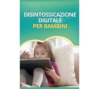 Formula Disintossicazione Digitale: Trasforma il Tuo Bambino in Soli 21 Giorni: Il Metodo Comprovato per Liberarti dalle Battaglie dell'iPad e Riconquistare i Primi Anni