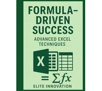Formula-Driven Success: Advanced Excel Techniques