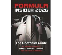Formula Insider 2026: The Unofficial Guide: An Insider’s Look at Teams, Drivers, and Circuits for the New F1 Season