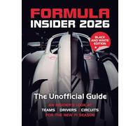 Formula Insider 2026: The Unofficial Guide: An Insider's Look at Teams, Drivers, and Circuits for the New F1 Season (B&W Edition)