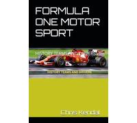 FORMULA ONE MOTOR SPORT: HISTORY TEAMS AND DRIVERS