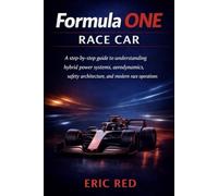 Formula One Race Car Made Simple for Beginners and Seniors: A step-by-step guide to understanding hybrid power systems, aerodynamics, safety architecture, and modern race operations