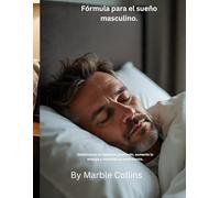 Fórmula para el sueño masculino.: Desbloquea un descanso profundo, aumenta la energía y maximiza el rendimiento.