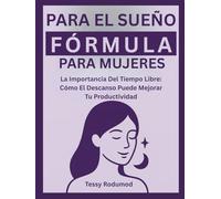 FÓRMULA PARA EL SUEÑO PARA MUJERES: La Importancia Del Tiempo Libre: Cómo El Descanso Puede Mejorar Tu Productividad