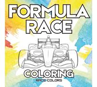 Formula Race Coloring: 40 Formula and Open-Wheel Race Cars to Color for Kids, Teens, and Adults Who Love Motorsport