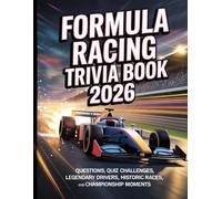 FORMULA RACING TRIVIA 2026: QUESTIONS, QUIZ CHALLENGES, LEGENDARY DRIVERS, HISTORIC RACES, AND CHAMPIONSHIP MOMENTS