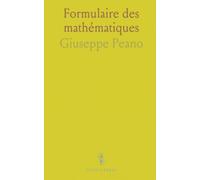 Formulaire des mathématiques: Guide pratique de la symbolique et de la logique pour lire et utiliser les formules avec précision