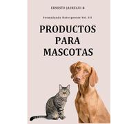 Formulando Detergentes Vol. III: Productos Para Mascotas