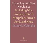 Formulary for New Medicines: Including Nux Vomica, Salts of Morphine, Prussic Acid, and More