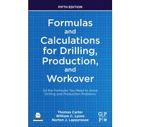Formulas and Calculations for Drilling, Production, and Workover : All the Formulas You Need to Solve Drilling and Production Problems