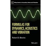 Formulas for Dynamics, Acoustics and Vibration (Wiley Series in Acoustics Noise and Vibration)