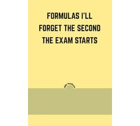 Formulas I’ll Forget the Second the Exam Starts: Funny Lined Student Notebook | Sarcastic Math, Science, and Engineering Composition Book | Gag Gift ... | 6x9 Inches, 120 Pages, Matte Finish