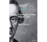 Formulas of the Moral Law (Elements in the Philosophy of Immanuel Kant)