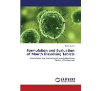 Formulation and Evaluation of Mouth Dissolving Tablets: Formulation and Evaluation of Mouth Dissolving Tablets of Midazolam