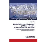 Formulation and Evalution of Mucoadhesive Nanosuspension for Ulcer: Design and Development of mucoadhesive nanosuspension for peptic ulcer
