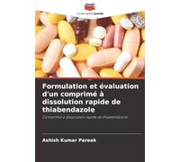 Formulation et évaluation d'un comprimé à dissolution rapide de thiabendazole: Comprimé à dissolution rapide de thiabendazole