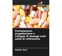 Formulazione, progettazione e sviluppo di dosaggi orali solidi di ceftriaxone