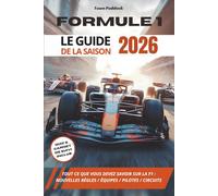 Formule 1 - Le Guide de la saison 2026: Tout ce que vous devez savoir sur la F1 : les nouvelles règles, les équipes, les pilotes, les circuits