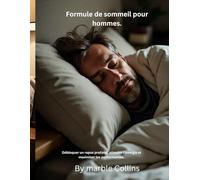 Formule de sommeil pour hommes.: Débloquer un repos profond, stimuler l’énergie et maximiser les performances.