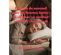 Formule de sommeil pour les femmes âgées: La clé pour un meilleur sommeil, chaque nuit