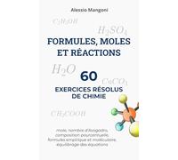Formules, moles et réactions: 60 exercices résolus de chimie