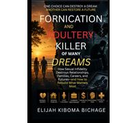 FORNICATION AND ADULTERY; KILLER OF MANY DREAMS: How Sexual Infidelity Destroys Relationships, Families, Careers, and Futures-and How to Rebuild What Matters Most