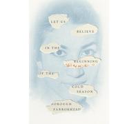 Forough Farrokhza Let Us Believe in the Beginning of the Cold Seaso (Paperback)