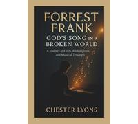FORREST FRANK Biography: GOD'S SONG IN A BROKEN WORLD: A Journey of Faith, Redemption, and Musical Triumph