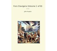 Fors Clavigera (Volume 1 of 8) (Classic Books)