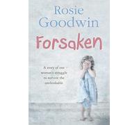 Forsaken: An unforgettable saga of one woman's struggle to survive the unthinkable