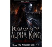 FORSAKEN BY THE ALPHA KING: A Rejected Mate Dark Werewolf Romance (The Nightveil Pack Chronicles)