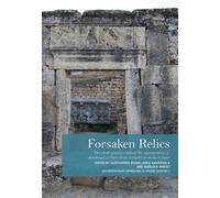 Forsaken Relics : Practices and Rituals of Appropriating Abandoned Artifacts from Antiquity to Modern Times